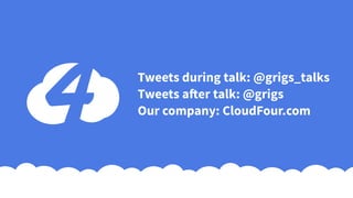 Tweets during talk: @grigs_talks
Tweets after talk: @grigs
Our company: CloudFour.com
 