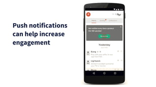 Push notifications
can help increase
engagement
 