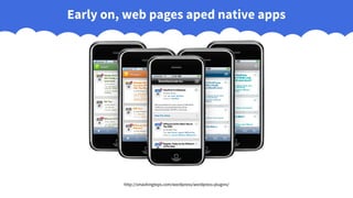 Early on, web pages aped native apps
http://smashingtops.com/wordpress/wordpress-plugins/
 