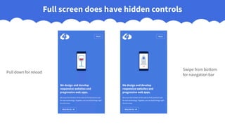 Full screen does have hidden controls
Pull down for reload
Swipe from bottom
for navigation bar
 