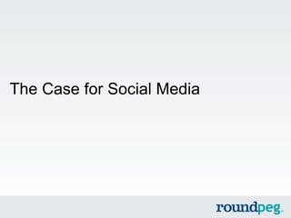 The Case for Social Media
 