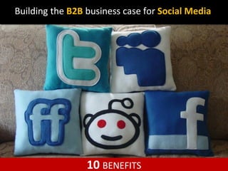 Building the B2B business case for Social Media




                 10 BENEFITS
 