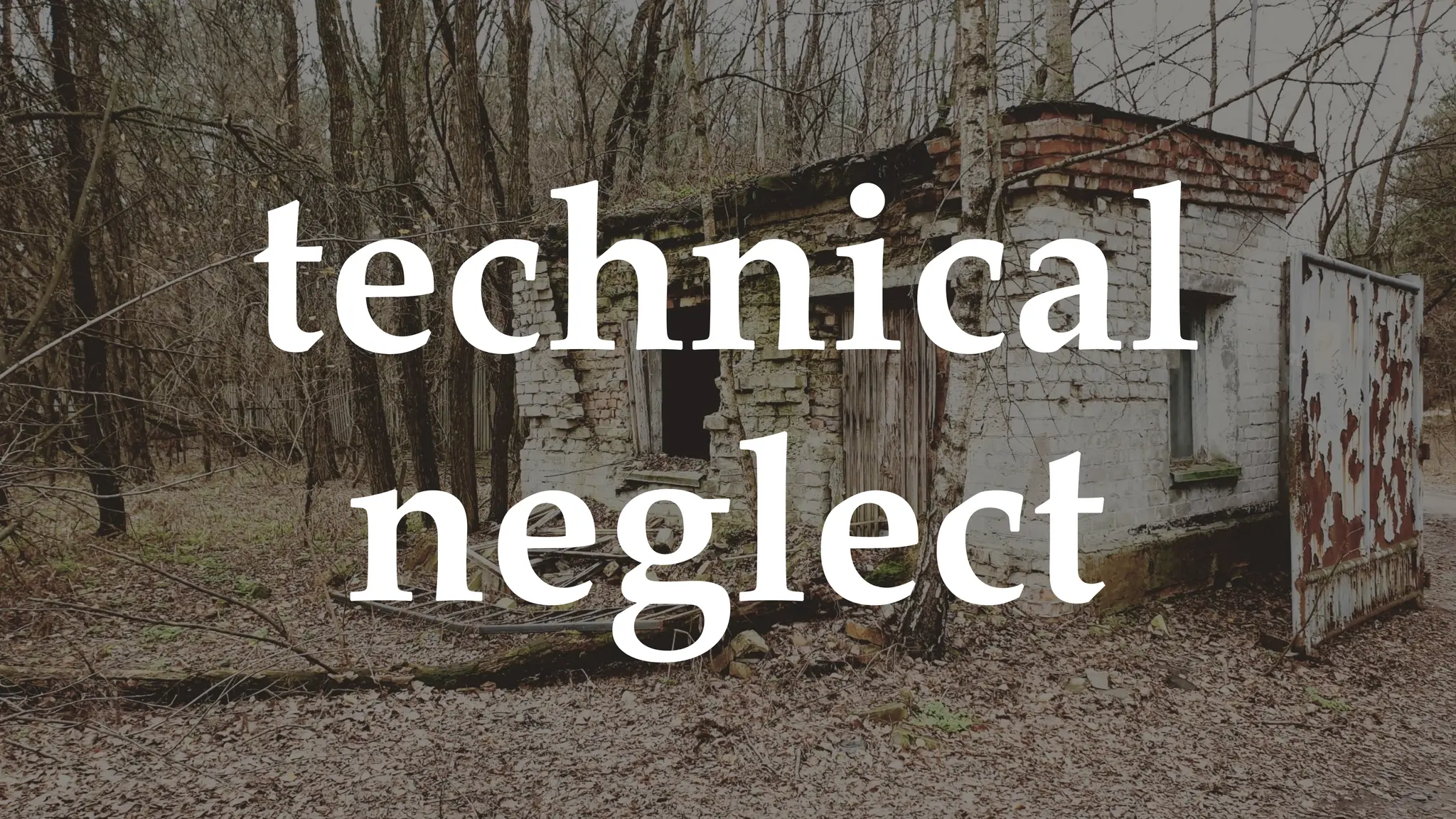 technical
neglect
 