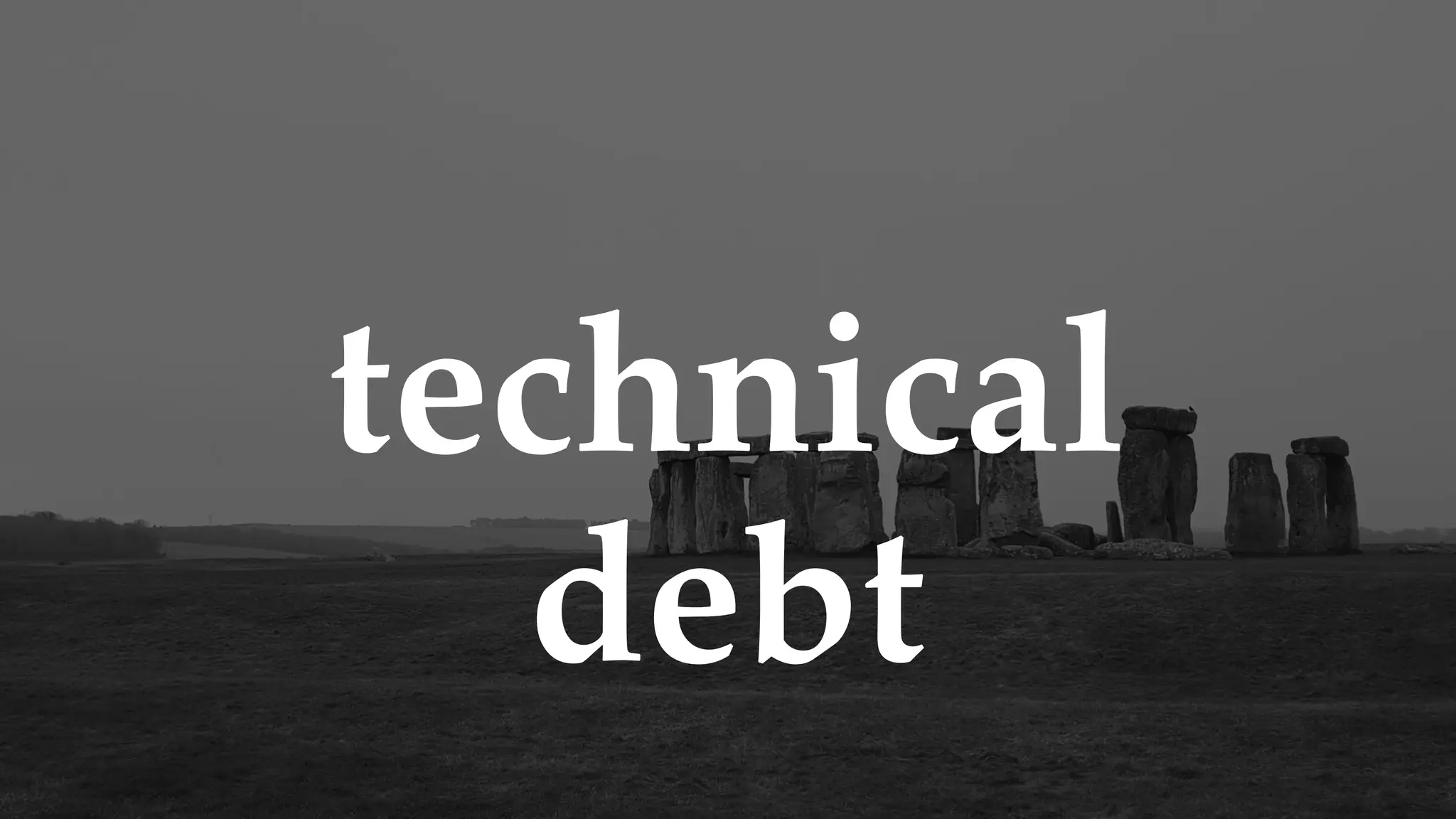 technical
debt
 