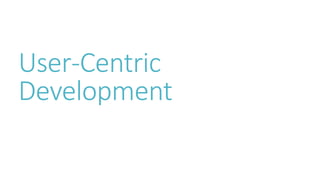 User-Centric Development  