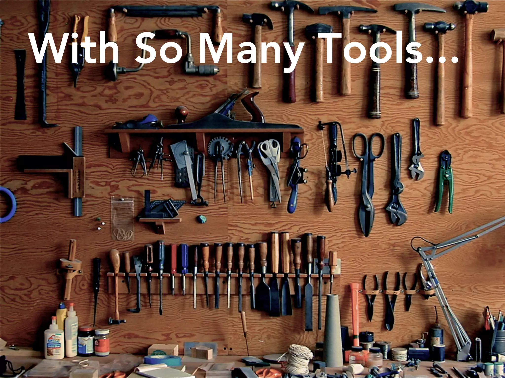 With So Many Tools...