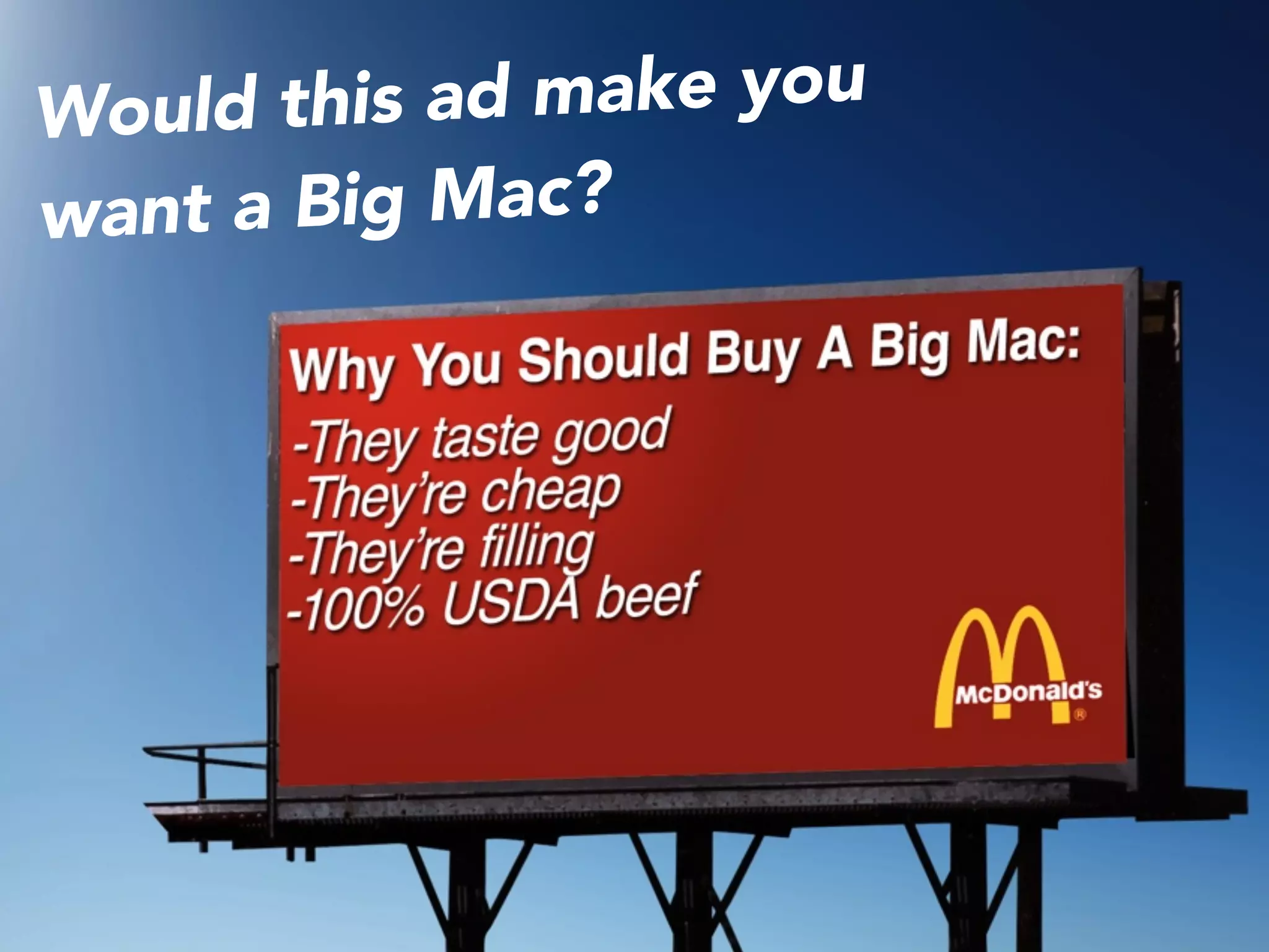 Would this ad make you
want a Big Mac?