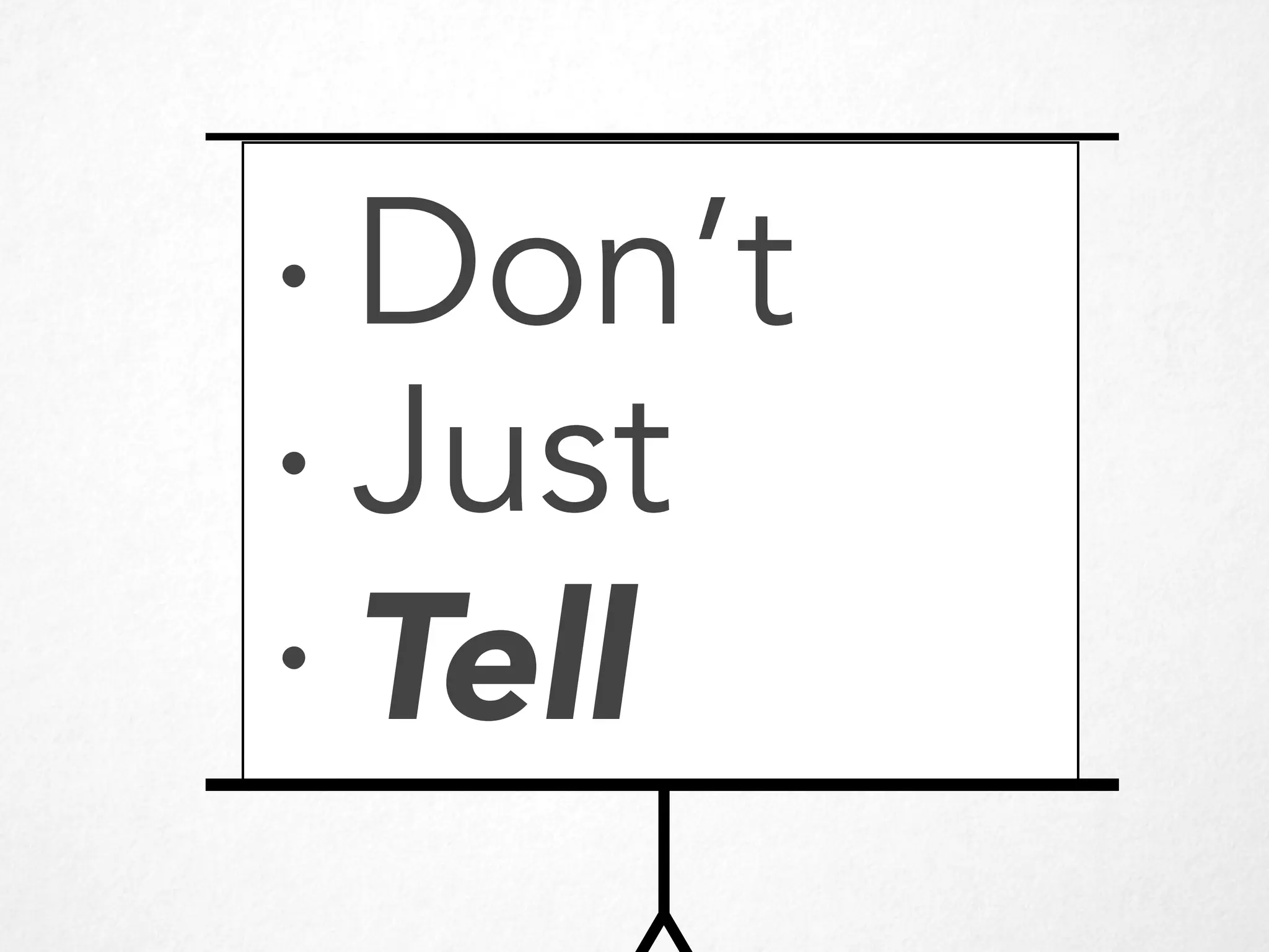 ⋅
⋅
⋅
Don’t
Just
Tell