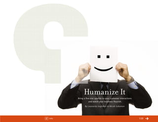 ChangeThis




                              Humanize It
                        Bring a five-star sparkle to your customer interactions
                                   and watch your business flourish.

                               By Leonardo Inghilleri & Micah Solomon




No 42.03   Info                                                                   /20
 