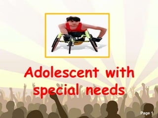 Adolescent with
 special needs
    Free Powerpoint Templates
                                Page 1
 