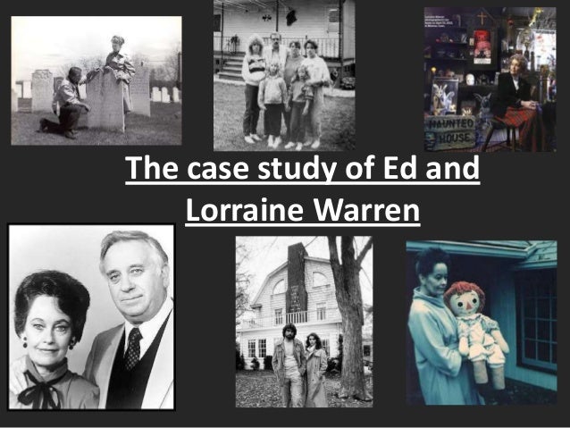 The case study of ed and lorraine warren The case study of ed and lorraine warren