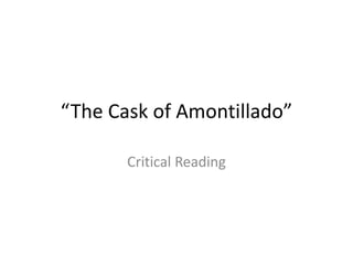“The Cask of Amontillado”
Critical Reading
 