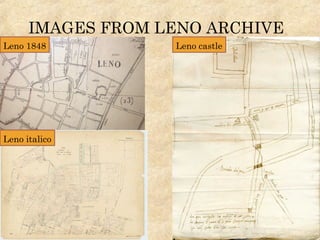 IMAGES FROM LENO ARCHIVE
Leno 1848
Leno italico
Leno castle
 