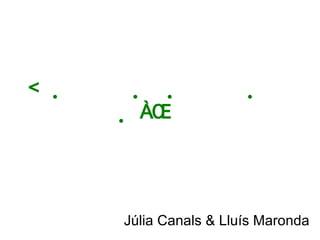    Júlia Canals & Lluís Maronda 