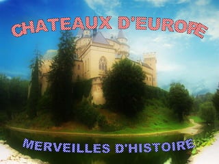 CHATEAUX D'EUROPE MERVEILLES D'HISTOIRE 