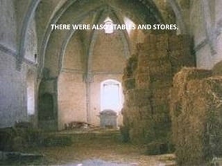 THERE WERE ALSO STABLES AND STORES.

 