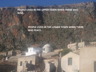 PEOPLE LIVED IN THE UPPER TOWN WHEN THERE WAS
WAR .

PEOPLE LIVED IN THE LOWER TOWN WHEN THERE
WAS PEACE.

 