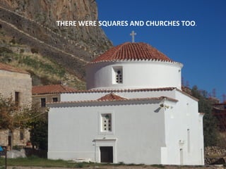 THERE WERE SQUARES AND CHURCHES TOO.

 