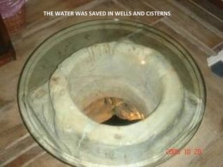 THE WATER WAS SAVED IN WELLS AND CISTERNS.

 