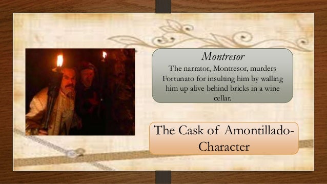 an analysis of the character of montresor in the book the cask of amontillado by edgar allan poe Edgar allan poe biography | author of the cask of amontillado edgar allan poe this study guide consists of approximately 40 pages of chapter summaries, quotes, character analysis, themes, and more - everything you need to sharpen your knowledge of the cask of amontillado. an analysis of the character of montresor in the book the cask of amontillado by edgar allan poe Edgar allan poe biography | author of the cask of amontillado edgar allan poe this study guide consists of approximately 40 pages of chapter summaries, quotes, character analysis, themes, and more - everything you need to sharpen your knowledge of the cask of amontillado.