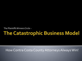 The PlaintiffsWinners Circle ~
How Contra Costa County Attorneys AlwaysWin!
 