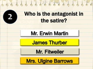 Who is the antagonist in
the satire?
 