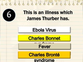 This is an illness which
James Thurber has.
 