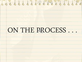 ON THE PROCESS . . .
 