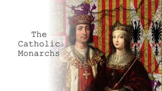 The
Catholic
Monarchs
 