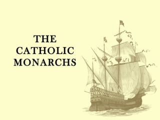 THE
CATHOLIC
MONARCHS
 