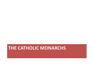 THE CATHOLIC MONARCHS
 