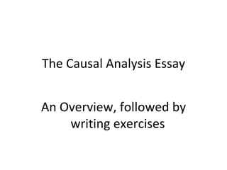 The Causal Analysis Essay An Overview, followed by writing exercises 
