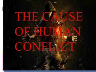 THE CAUSE
OF HUMAN
CONFLICT
 