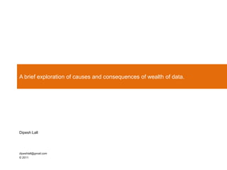 A brief exploration of causes and consequences of wealth of data.




Dipesh Lall




dipeshlall@gmail.com
© 2011
 