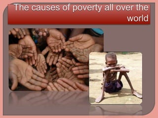 The causes of poverty all over the world 