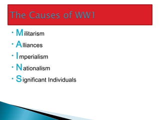 • Militarism
• Alliances
• Imperialism
• Nationalism
• Significant Individuals
 