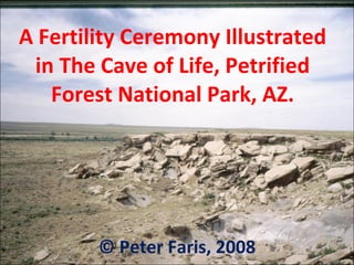 A Fertility Ceremony Illustrated in The Cave of Life, Petrified Forest National Park, AZ. © Peter Faris, 2008 