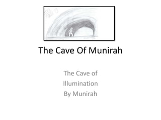 The Cave Of Munirah The Cave of  Illumination By Munirah 