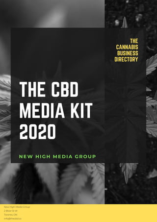 New High Media Group
2 Bloor St W
Toronto, ON
info@thecbd.co
THE CBD
MEDIA KIT
2020
THE
CANNABIS
BUSINESS
DIRECTORY
NEW HI...