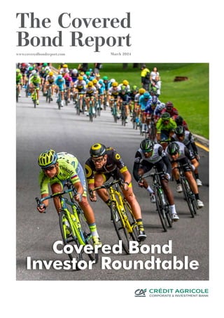 The Covered
Bond Report
Covered Bond
Investor Roundtable
www.coveredbondreport.com March 2024
 