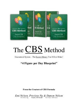 The CBS Method
Guaranteed System – The Easiest Money You’ll Ever Make!
“4 Figure per Day Blueprint”
From the Creators of CBS Formula
Emi Nelson, Precious Ng & Damon Nelson
CEO, Motion App | Founder, CBS Formula | Chief Trainer, CBS Formula
 