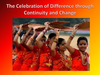The Celebration of Difference through Continuity and Change 