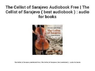 The Cellist of Sarajevo Audiobook Free | The
Cellist of Sarajevo ( best audiobook ) : audio
for books
The Cellist of Sarajevo Audiobook Free | The Cellist of Sarajevo ( best audiobook ) : audio for books
 