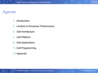 Agenda Introduction Limiters to Processor Performance Cell Architecture Cell Platform Cell Applications Cell Programming Appendix 
