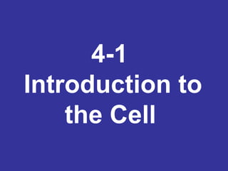 4-1
Introduction to
the Cell
 