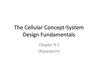 The Cellular Concept-System
   Design Fundamentals
         Chapter # 3
         (Rappaport)
 