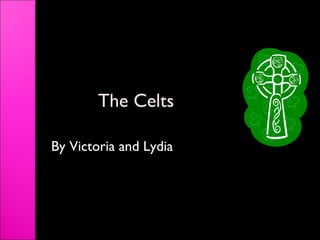 The Celts By Victoria and Lydia 