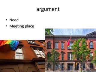 argument
• Need
• Meeting place
 