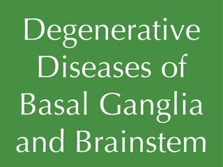 Degenerative Diseases of Basal Ganglia and Brainstem 