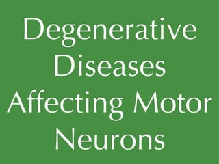 Degenerative Diseases Affecting Motor Neurons 